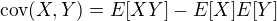 $\text{cov}(X,Y) = E[XY] - E[X]E[Y]$