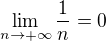 $\lim_{n\rightarrow +\infty}\frac{1}{n}=0$