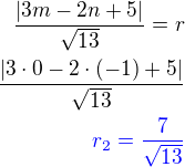 $\frac{|3m-2n+5|}{\sqrt{13}}=r\\\frac{|3\cdot 0-2\cdot (-1)+5|}{\sqrt{13}}\\\color{blue}r_2=\frac{7}{\sqrt{13}}$