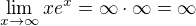 $\lim_{x\to\infty}xe^x=\infty\cdot\infty=\infty$