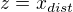 $z=x_{dist}$