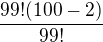 $\frac{99!(100-2)}{99!}$