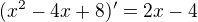 $(x^2-4x+8)'=2x-4$