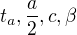 $t_{a},\frac{a}{2},c, \beta$