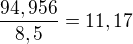 $\frac{94,956}{8,5}=11,17$