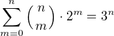 $\sum_{m=0}^{n}\({n \atop m}\)\cdot 2^m = 3^n$