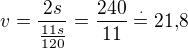 $v=\frac{2s}{\frac{11s}{120}}=\frac{240}{11}\stackrel{\cdot}{=}21{,}8$