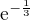$\mathrm{e}^{-\frac{1}{3}}$