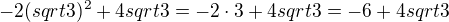 $-2(sqrt{3})^2 +4sqrt{3}=-2\cdot 3 +4sqrt{3}=-6+4sqrt{3}$