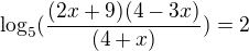 $\log_{5}(\frac{(2x+9)(4-3x)}{(4+x)}) =2$