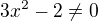 $ 3x^2-2 \neq 0$