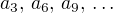 $a_3,\,a_6,\,a_9,\,\ldots$
