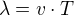 $\lambda=v \cdot T$