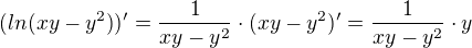 $(ln{(xy-y^2)})'=\frac{1}{xy-y^2}\cdot (xy-y^2)'=\frac{1}{xy-y^2}\cdot y$