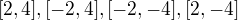 $[2,4], [-2,4], [-2,-4], [2,-4]$