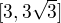 $[3, 3 \sqrt 3]$