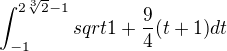 $\int_{-1}^{2 \sqrt[3]{2} -1} sqrt{1 + \frac94 (t+1)} dt$