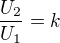 $\frac{U_{2}}{U_{1}}=k$