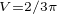 $_{V=2/3\pi}$