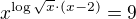 $x^{\log{\sqrt{x}}\cdot{(x-2)}}=9$