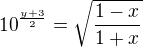 $10^{\frac{y+3}{2}}=\sqrt{\frac{1-x}{1+x}}$