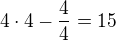 $4\cdot 4 - \frac 44 = 15$