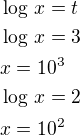 $\log\,x=t\nl\log\,x=3\nlx=10^3\nl\log\,x=2\nlx=10^2$