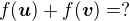 $f(\boldsymbol{u})+f(\boldsymbol{v})=?$