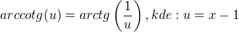$arccotg(u)=arctg\left(\frac{1}{u}\right),kde:u=x-1$
