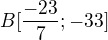 $B[\frac{-23}{7};-33]$