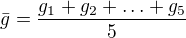 kopírovat do textarea $ \bar{g}=\frac{g_1+g_2+\ldots+g_5}{5}$