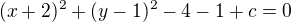 $( x+2)^2 +( y-1)^2-4-1+c=0$