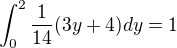 kopírovat do textarea $\int_{0}^{2}\frac{1}{14}(3y+4)dy=1$