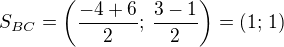 $S_{BC}=\left(\frac{-4+6}{2};\,\frac{3-1}{2}\right)=(1;\,1)$