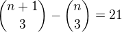 ${n+1\choose 3}-{n\choose 3}=21$