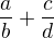 $\frac{a}{b}+\frac{c}{d}$