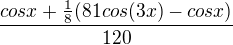 $\frac{cosx+\frac18(81cos(3x)-cosx)}{120}$