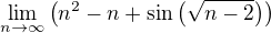 $\lim_{n \to \infty} \( n^2 - n + \sin \( \sqrt{n-2} \) \)$