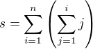 $s=\sum_{i=1}^n\left(\sum_{j=1}^ij\right)$