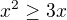 $x^2\ge3x$