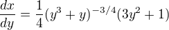 $\frac{dx}{dy}=\frac 14 (y^3+y)^{-3/4} (3y^2+1)$