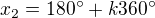 $x_{2}= 180^\circ + k 360^\circ $