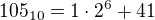$105_{10}=1\cdot 2^6+41$