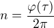 $n=\frac{\varphi(\tau)}{2\pi}$