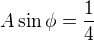 $A\sin\phi=\frac14$
