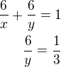 $\frac{6}{x}+\frac{6}{y}=1\\\frac{6}{y}=\frac 13$
