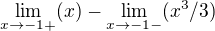 $\lim_{x\to-1+}(x)-\lim_{x\to-1-}(x^3/3)$
