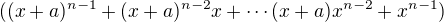 $((x+a)^{n-1}+(x+a)^{n-2}x+\cdots (x+a)x^{n-2}+x^{n-1})$