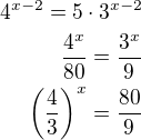 $4^{x-2}=5\cdot 3^{x-2}\\\frac{4^x}{80}=\frac{3^x}{9}\\\left(\frac 43\right)^x=\frac{80}{9}$