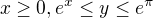 $x\ge 0, e^x\le y\le e^\pi $
